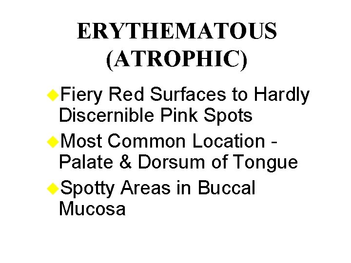 ERYTHEMATOUS (ATROPHIC) u. Fiery Red Surfaces to Hardly Discernible Pink Spots u. Most Common