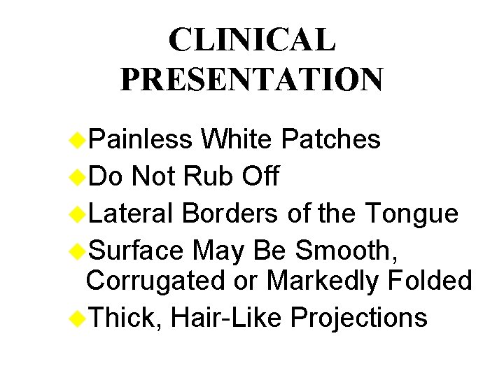 CLINICAL PRESENTATION u. Painless White Patches u. Do Not Rub Off u. Lateral Borders
