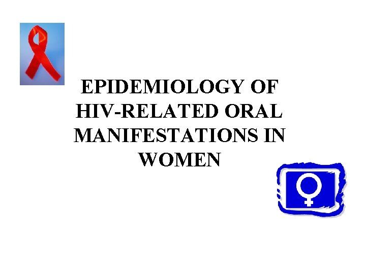 EPIDEMIOLOGY OF HIV-RELATED ORAL MANIFESTATIONS IN WOMEN 