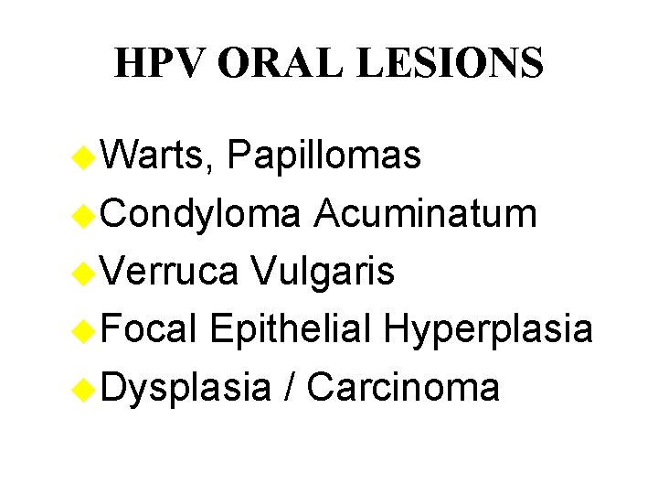 HPV ORAL LESIONS u. Warts, Papillomas u. Condyloma Acuminatum u. Verruca Vulgaris u. Focal