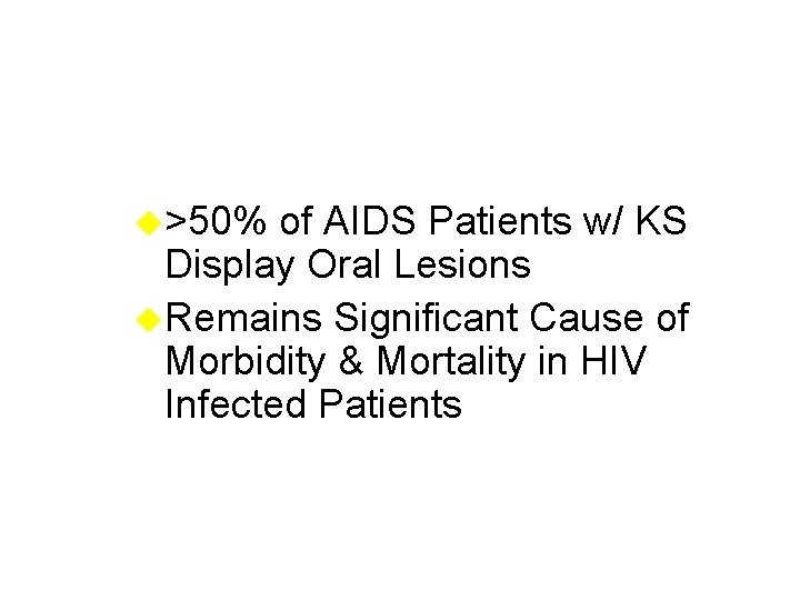 u>50% of AIDS Patients w/ KS Display Oral Lesions u. Remains Significant Cause of