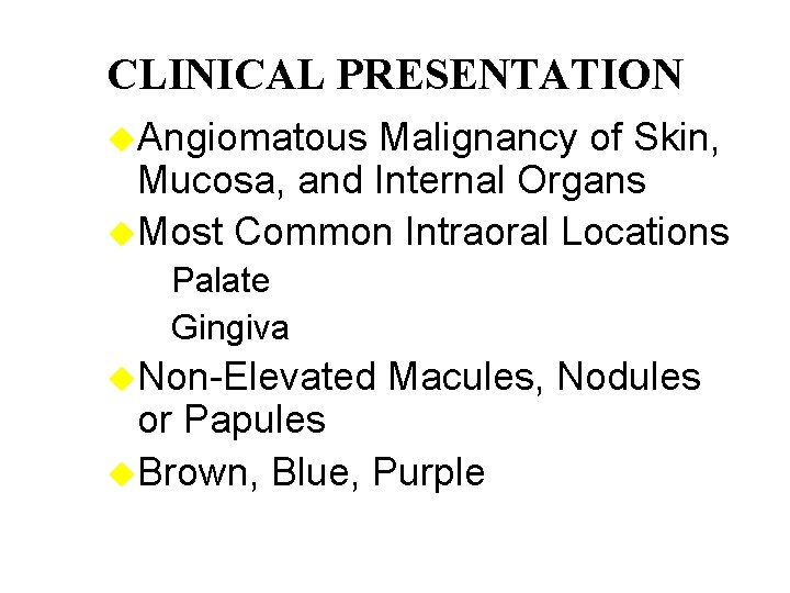 CLINICAL PRESENTATION u. Angiomatous Malignancy of Skin, Mucosa, and Internal Organs u. Most Common