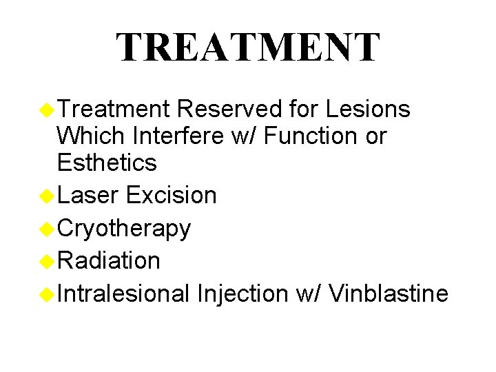 TREATMENT u. Treatment Reserved for Lesions Which Interfere w/ Function or Esthetics u. Laser