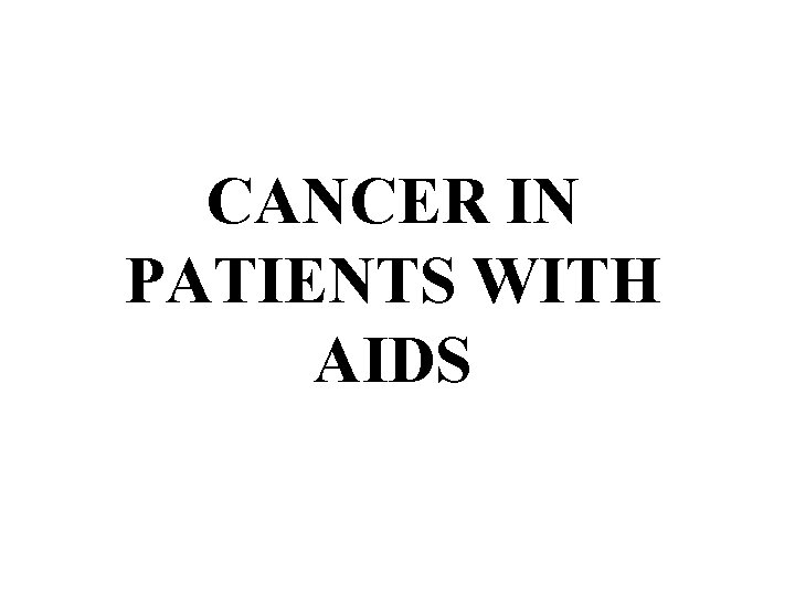 CANCER IN PATIENTS WITH AIDS 
