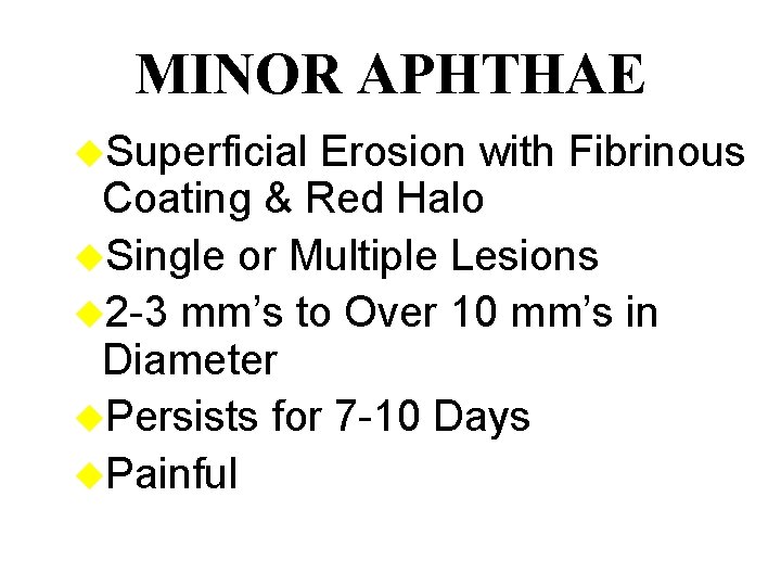 MINOR APHTHAE u. Superficial Erosion with Fibrinous Coating & Red Halo u. Single or