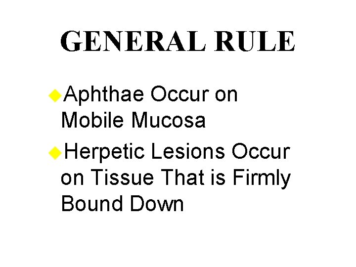 GENERAL RULE u. Aphthae Occur on Mobile Mucosa u. Herpetic Lesions Occur on Tissue