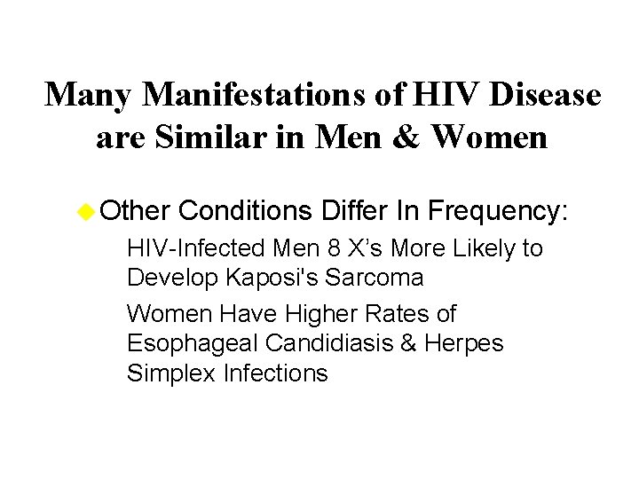 Many Manifestations of HIV Disease are Similar in Men & Women u Other Conditions