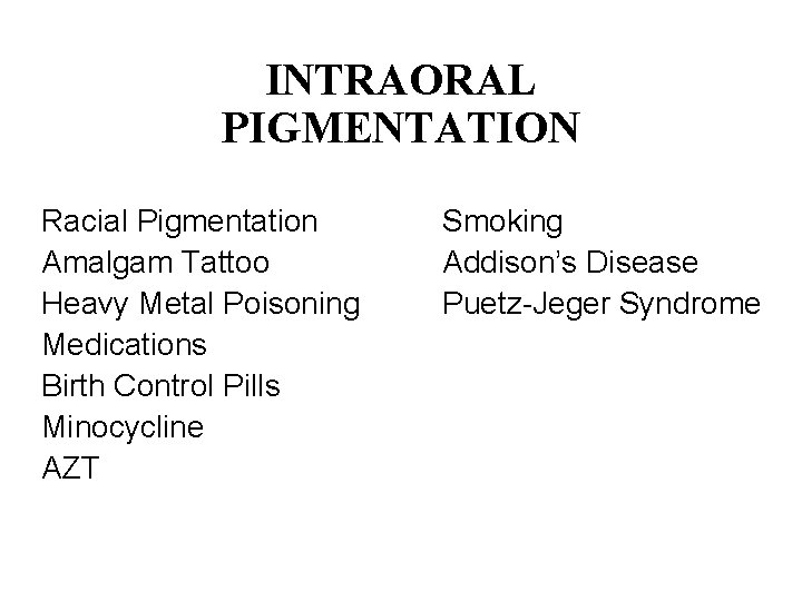 INTRAORAL PIGMENTATION Racial Pigmentation Amalgam Tattoo Heavy Metal Poisoning Medications Birth Control Pills Minocycline