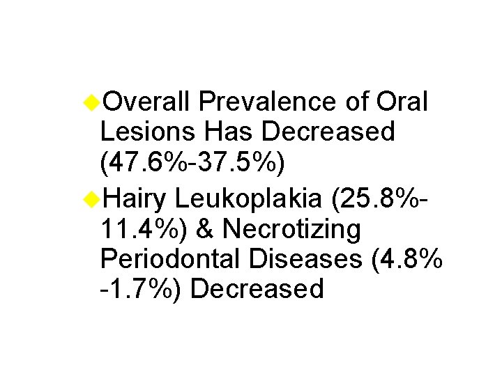 u. Overall Prevalence of Oral Lesions Has Decreased (47. 6%-37. 5%) u. Hairy Leukoplakia