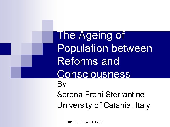 The Ageing of Population between Reforms and Consciousness By Serena Freni Sterrantino University of
