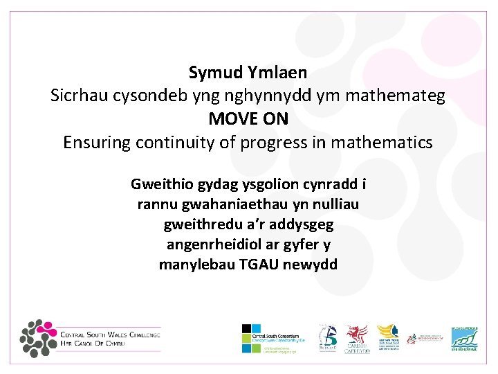 Symud Ymlaen Sicrhau cysondeb yng nghynnydd ym mathemateg MOVE ON Ensuring continuity of progress