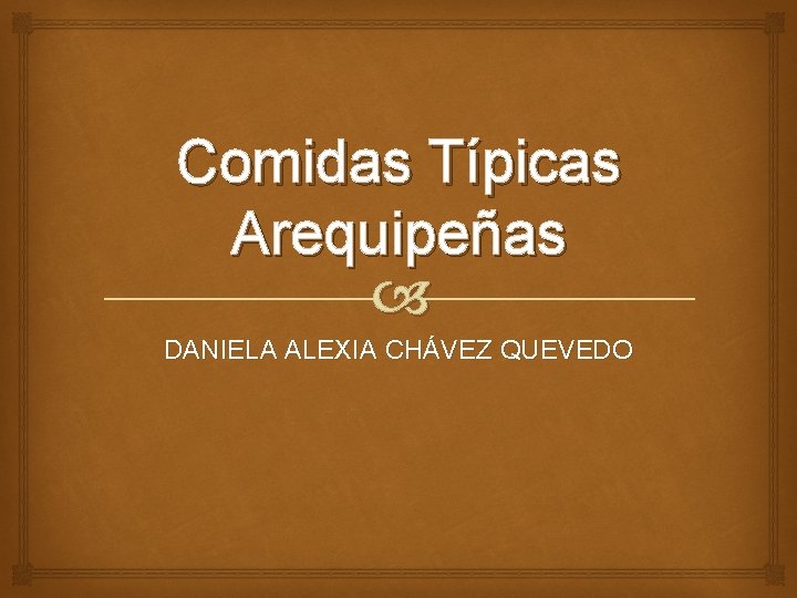 Comidas Típicas Arequipeñas DANIELA ALEXIA CHÁVEZ QUEVEDO 