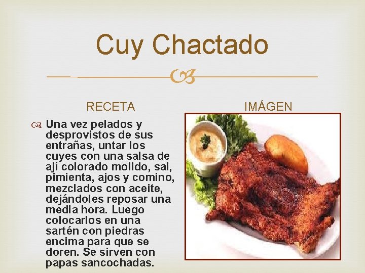 Cuy Chactado RECETA Una vez pelados y desprovistos de sus entrañas, untar los cuyes
