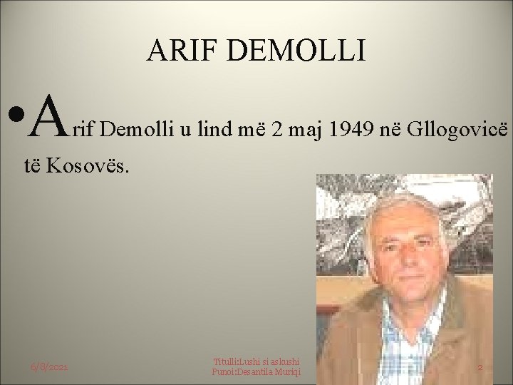 ARIF DEMOLLI • A rif Demolli u lind më 2 maj 1949 në Gllogovicë