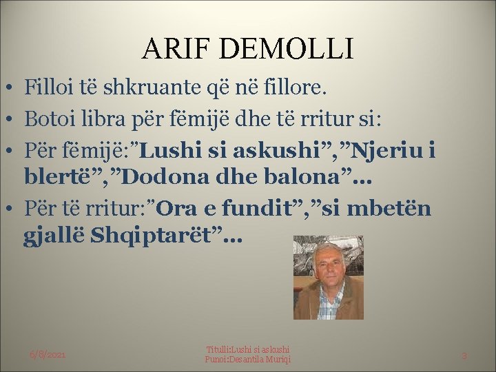 ARIF DEMOLLI • Filloi të shkruante që në fillore. • Botoi libra për fëmijë