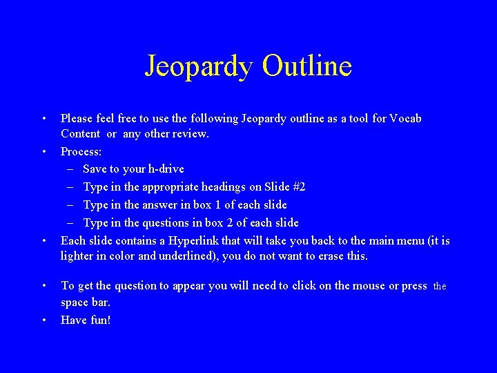 Jeopardy Outline • • • Please feel free to use the following Jeopardy outline