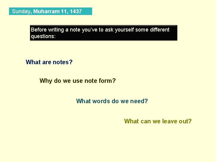 Sunday, Muharram 11, 1437 Before writing a note you’ve to ask yourself some different