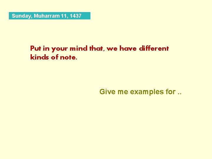 Sunday, Muharram 11, 1437 Put in your mind that, we have different kinds of