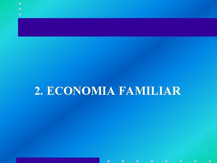 2. ECONOMIA FAMILIAR 