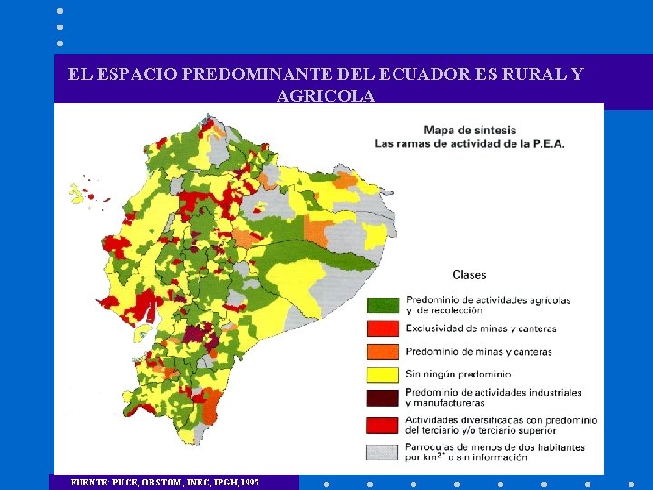 EL ESPACIO PREDOMINANTE DEL ECUADOR ES RURAL Y AGRICOLA FUENTE: PUCE, ORSTOM, INEC, IPGH,