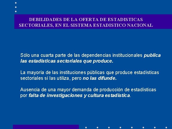 DEBILIDADES DE LA OFERTA DE ESTADISTICAS SECTORIALES, EN EL SISTEMA ESTADISTICO NACIONAL Sólo una