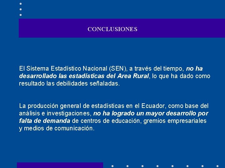 CONCLUSIONES El Sistema Estadístico Nacional (SEN), a través del tiempo, no ha desarrollado las