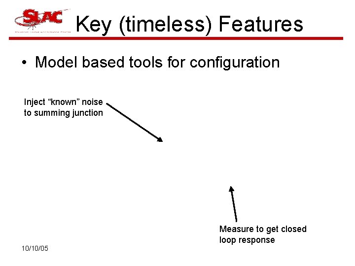 Key (timeless) Features • Model based tools for configuration Inject “known” noise to summing