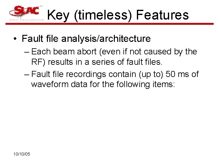 Key (timeless) Features • Fault file analysis/architecture – Each beam abort (even if not