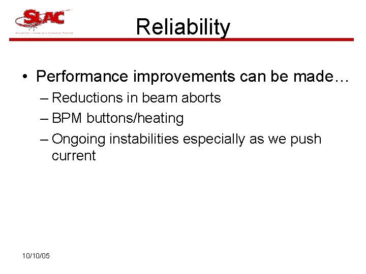Reliability • Performance improvements can be made… – Reductions in beam aborts – BPM