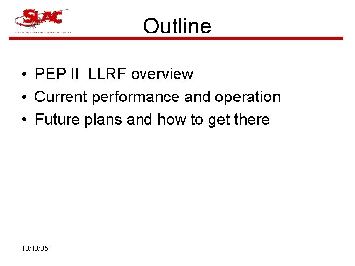 Outline • PEP II LLRF overview • Current performance and operation • Future plans