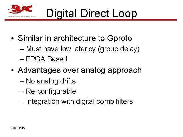 Digital Direct Loop • Similar in architecture to Gproto – Must have low latency