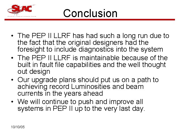 Conclusion • The PEP II LLRF has had such a long run due to