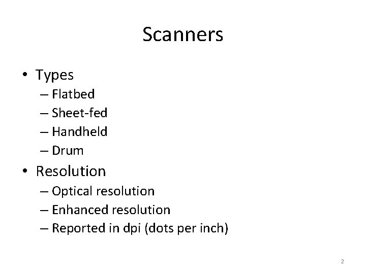Scanners • Types – Flatbed – Sheet-fed – Handheld – Drum • Resolution –