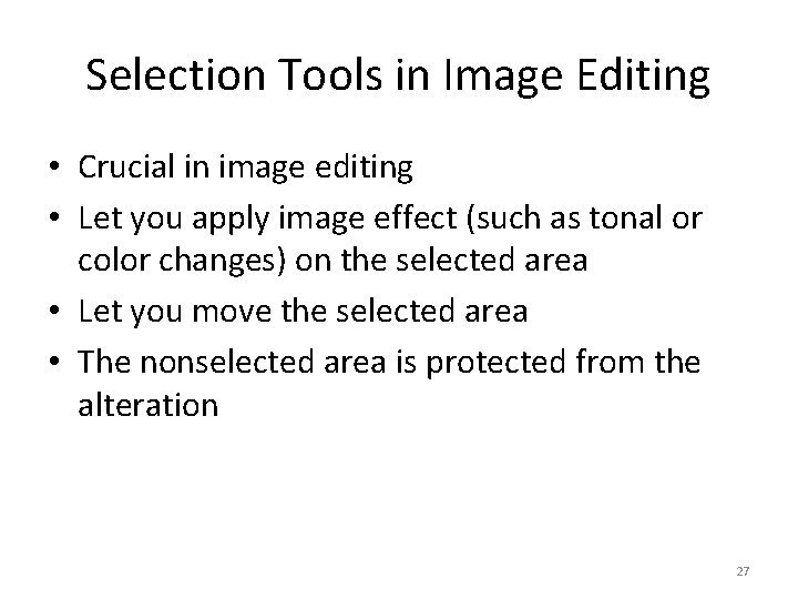 Selection Tools in Image Editing • Crucial in image editing • Let you apply
