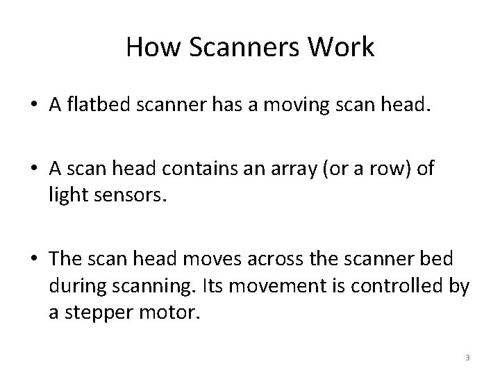 How Scanners Work • A flatbed scanner has a moving scan head. • A