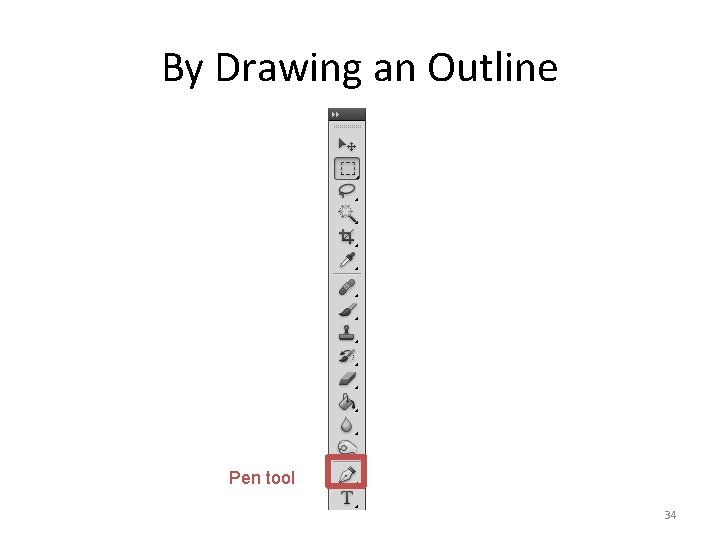 By Drawing an Outline Pen tool 34 