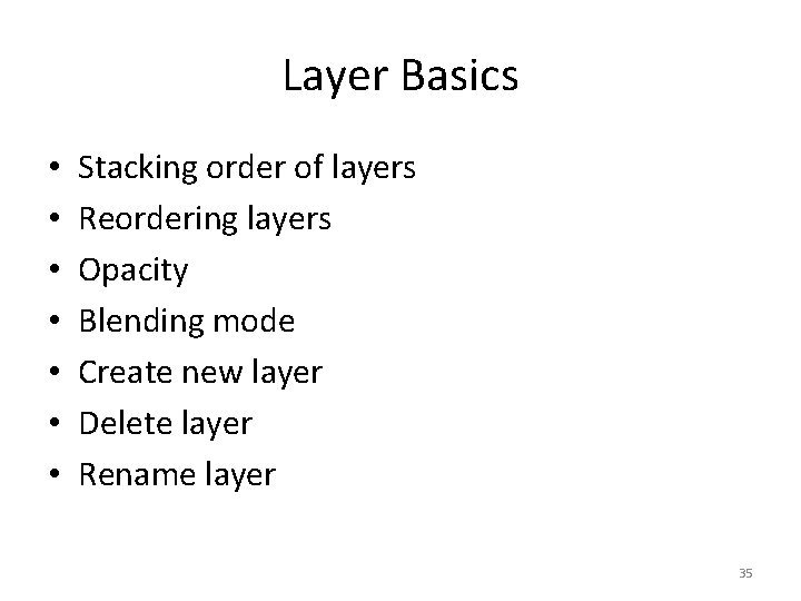 Layer Basics • • Stacking order of layers Reordering layers Opacity Blending mode Create