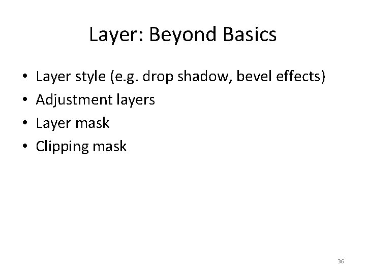 Layer: Beyond Basics • • Layer style (e. g. drop shadow, bevel effects) Adjustment