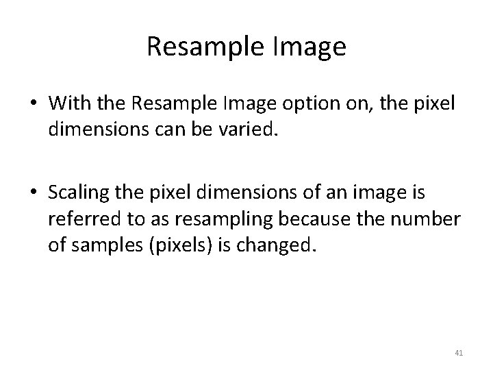 Resample Image • With the Resample Image option on, the pixel dimensions can be