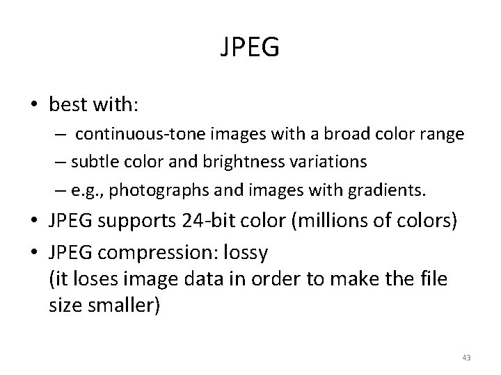 JPEG • best with: – continuous-tone images with a broad color range – subtle