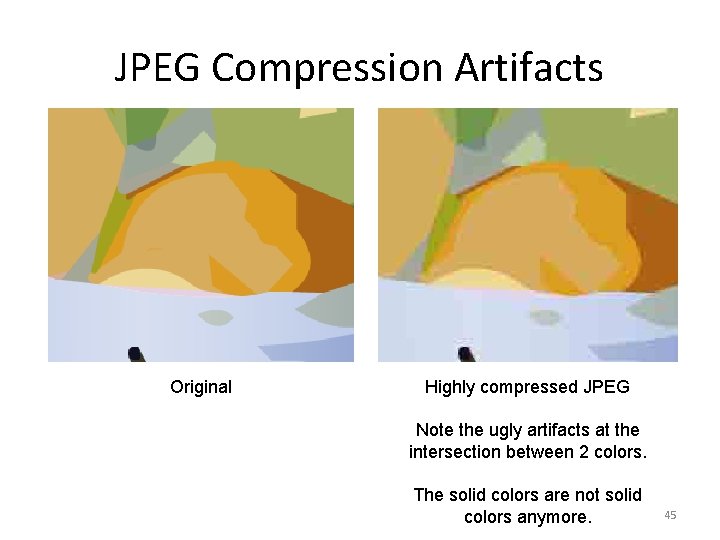 JPEG Compression Artifacts Original Highly compressed JPEG Note the ugly artifacts at the intersection
