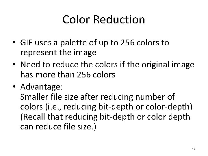 Color Reduction • GIF uses a palette of up to 256 colors to represent