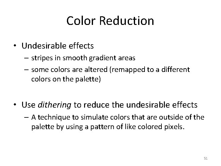 Color Reduction • Undesirable effects – stripes in smooth gradient areas – some colors