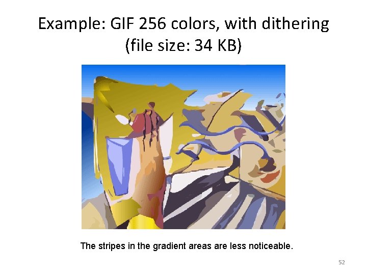 Example: GIF 256 colors, with dithering (file size: 34 KB) The stripes in the