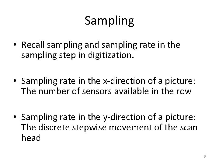 Sampling • Recall sampling and sampling rate in the sampling step in digitization. •