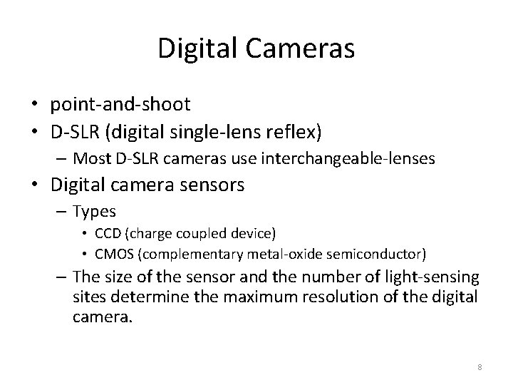 Digital Cameras • point-and-shoot • D-SLR (digital single-lens reflex) – Most D-SLR cameras use