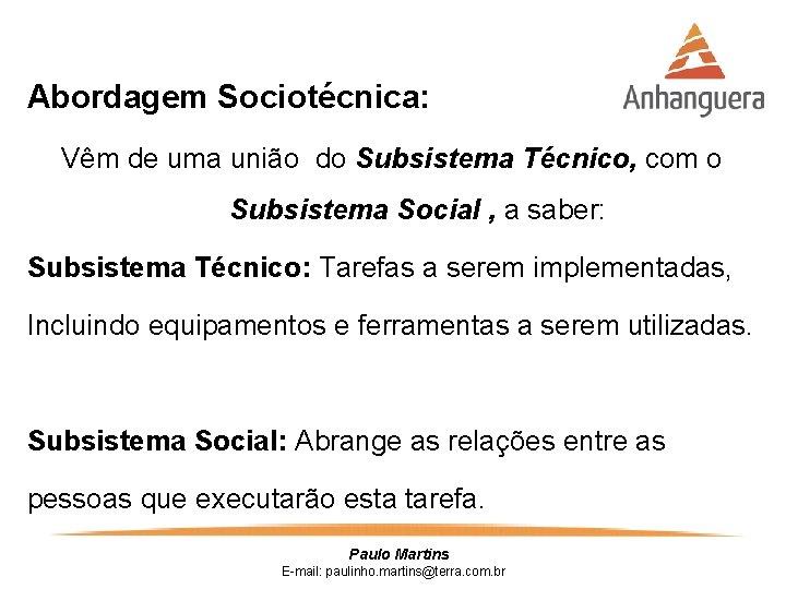 Abordagem Sociotécnica: Vêm de uma união do Subsistema Técnico, com o Subsistema Social ,