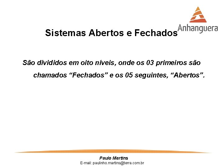 Sistemas Abertos e Fechados São divididos em oito níveis, onde os 03 primeiros são