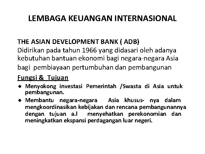 LEMBAGA KEUANGAN INTERNASIONAL THE ASIAN DEVELOPMENT BANK ( ADB) Didirikan pada tahun 1966 yang