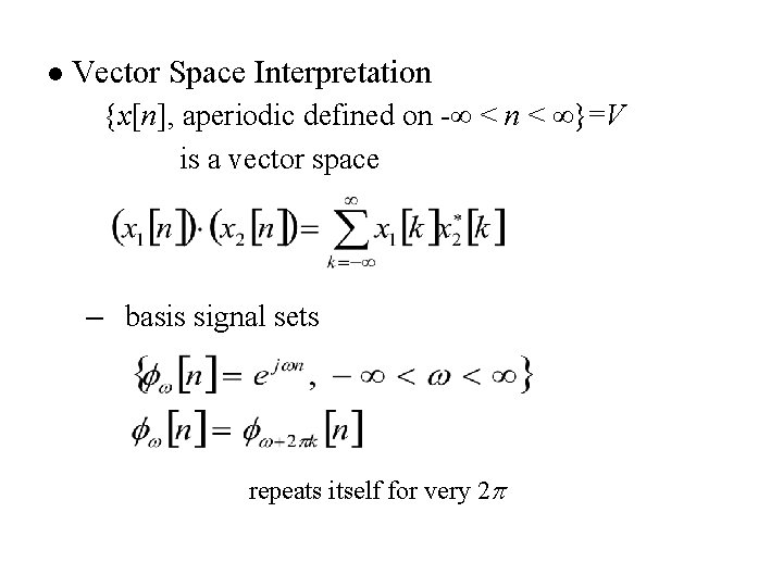 l Vector Space Interpretation {x[n], aperiodic defined on -∞ < n < ∞}=V is